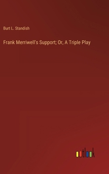 Frank Merriwell's Support; Or, A Triple Play - Book #75 of the Frank Merriwell