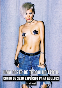 Paperback Uma Festa de Trabalho Fértil: Contos de Sexo Explícito para Adultos [Portuguese] Book