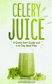 Paperback Celery Juice: A Quick Start Guide And A 10 Day Meal Plan Book