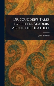 Hardcover Dr. Scudder's Tales for Little Readers, About the Heathen. Book
