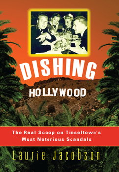Paperback Dishing Hollywood: The Real Scoop on Tinseltown's Most Notorious Scandals Book
