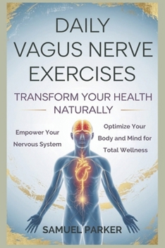 Paperback Daily Vagus Nerve Exercises: Transform Your Health Naturally: Empower Your Nervous System and Optimize Your Body and Mind for Total Wellness Book