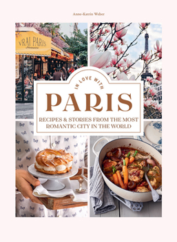 Hardcover In Love with Paris: Recipes & Stories from the Most Romantic City in the World Book