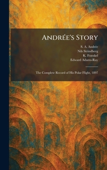 Hardcover AndrÃ(c)e's Story: The Complete Record of His Polar Flight, 1897 Book