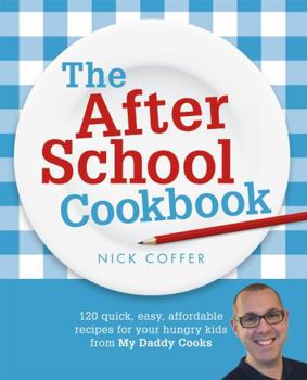 Paperback The After School Cookbook: 120 Quick, Easy, Affordable Recipes for Your Hungry Kids from My Daddy Cooks Book
