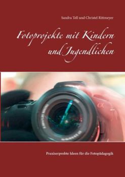 Paperback Fotoprojekte mit Kindern und Jugendlichen: Praxiserprobte Ideen für die Fotopädagogik [German] Book