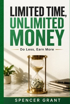 Paperback Limited Time, Unlimited Money: Do Less, Earn More Book