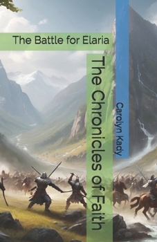 The Chronicles of Faith: The Battle for Elaria (The Chronicles of Faith Series)