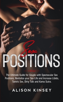 Paperback Sex Positions: The Ultimate Guide for Couples with Spectacular Sex Positions. Revitalize your Sex Life and Increase Libido, Tantric S Book