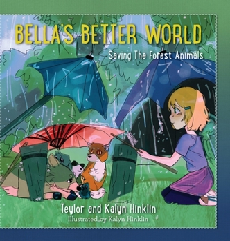 Hardcover Bella's Better World: Saving the Forest Animals Book