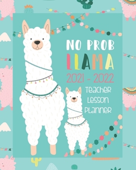 No Prob Llama 2021 -2022 Teacher Lesson Planner: Turquoise Blue |  Llama Teacher Planner 2021- 2022 | Llama Teacher Academic Planner | 8 x 10 Teacher Organizer Notebook