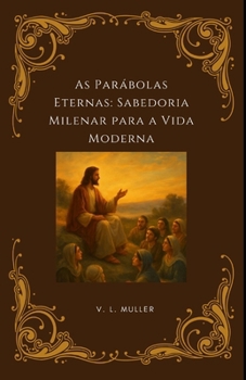 As Parábolas Eternas: Sabedoria Milenar para a Vida Moderna (Vencendo Juntos: Lições de Vida para o Sucesso e Felicidade) (Portuguese Edition)