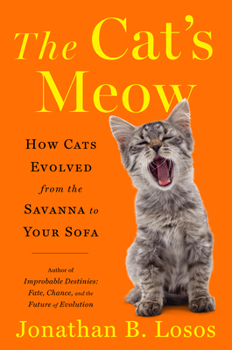 Hardcover The Cat's Meow: How Cats Evolved from the Savanna to Your Sofa Book