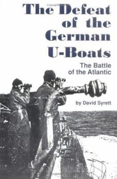 The Defeat of the German U-Boats: The Battle of the Atlantic (Studies in Maritime History) - Book  of the Studies in Maritime History