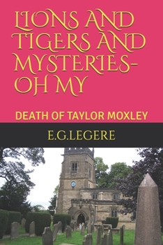 LIONS AND TIGERS AND MYSTERIES- OH MY                        THE DEATH OF TAYLOR MOXLEY (MYSTERY)
