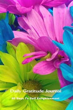 Daily Gratitude Journal 60 Days To Self Enlightenment: Daisies Floral Cover