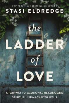 The Ladder of Love: A Pathway to Emotional Healing and Spiritual Intimacy with Jesus