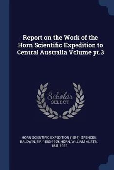 Paperback Report on the Work of the Horn Scientific Expedition to Central Australia Volume pt.3 Book