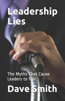 Paperback Leadership Lies: The Myths That Cause Leaders to Fail Book