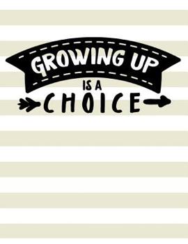 Paperback Growing Up Is A Choice Book