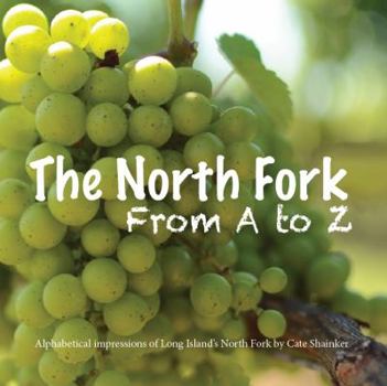 Hardcover The North Fork from A to Z; Alaphabetical Impressions of Long Island's North Fork Book