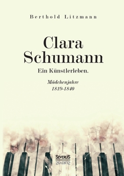 Paperback Clara Schumann. Ein Künstlerleben: Mädchenjahre 1819-1840 [German] Book