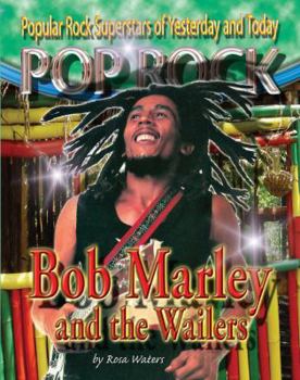Bob Marley and the Wailers (Popular Rock Superstars of Yesterday and Today) - Book  of the Pop Rock: Popular Rock Superstars of Yesterday and Today