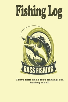 Paperback I love talk and I love fishing. I'm having a ball.: Fishing Log: Blank Lined Journal Notebook, 100 Pages, Soft Matte Cover, 6 x 9 In Book