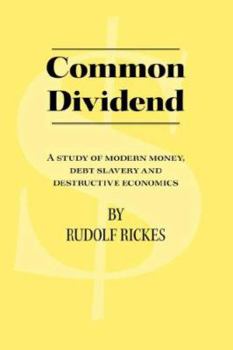 Paperback Common Dividend: A Study of Modern Money, Debt Slavery and Destructive Economics Book