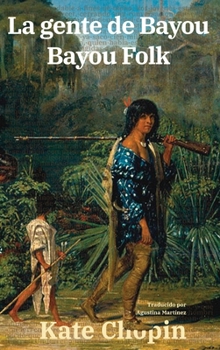La gente de Bayou - Bayou Folk: Texto paralelo bilingüe - Bilingual edition: Inglés - Español / English - Spanish (Ediciones Bilingües)