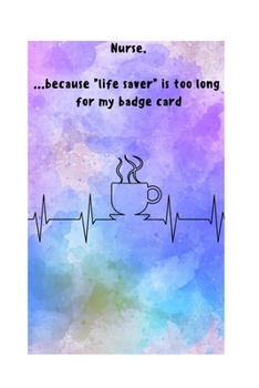 NURSE. ... because "life saver"is too long for my badge card: A MONTHLY CALENDAR