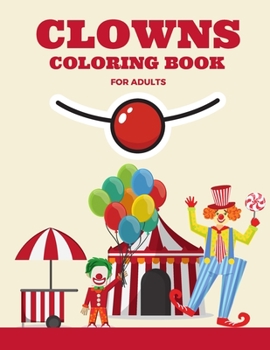 Paperback Clowns Coloring Book for Adults: Cute And Stress Relieving Crazy Clowns Coloring Book - Fun Coloring Book Adult for Any One Who Love Clowns Book