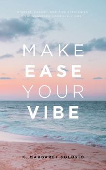 Paperback Make Ease Your Vibe: Mindset, Energy, and Time Strategies to Transform Your Daily Vibe Book