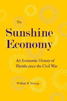 Hardcover The Sunshine Economy: An Economic History of Florida Since the Civil War Book
