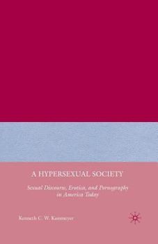 Paperback A Hypersexual Society: Sexual Discourse, Erotica, and Pornography in America Today Book