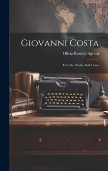 Hardcover Giovanni Costa: His Life, Work, And Times Book