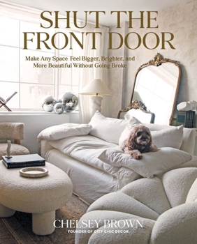 Hardcover Shut the Front Door: Make Any Space Feel Bigger, Better, and More Beautiful Without Going Broke Book