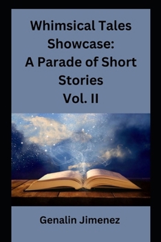 Whimsical Tales Showcase: A Parade of Short Stories Vol. II (Short Stories on Parade)
