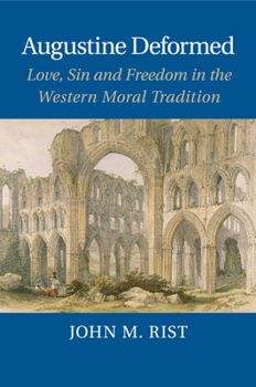 Paperback Augustine Deformed: Love, Sin and Freedom in the Western Moral Tradition Book