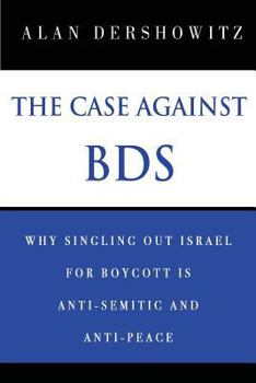 Paperback The Case Against BDS: Why Singling Out Israel for Boycott Is Anti-Semitic and Anti-Peace Book