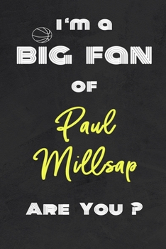 Paperback I'm a Big Fan of Paul Millsap Are You ? - Notebook for Notes, Thoughts, Ideas, Reminders, Lists to do, Planning(for basketball lovers, basketball gift Book