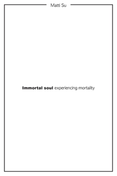 Immortal soul experiencing mortality