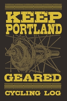 Keep Portland Geared Cycling Log: Detailed Record For Over 100 Bike Rides