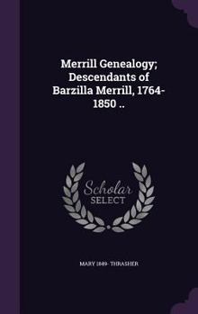 Hardcover Merrill Genealogy; Descendants of Barzilla Merrill, 1764-1850 .. Book