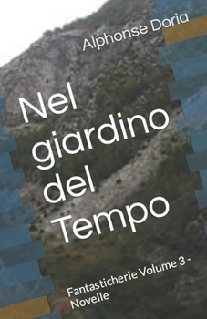 Paperback Nel giardino del Tempo: Fantasticherie Volume 3 - Novelle [Italian] Book