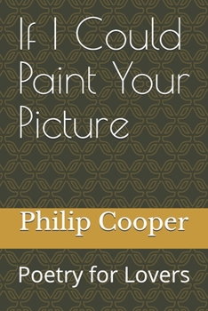 Paperback If I Could Paint Your Picture: Poetry for Lovers Book