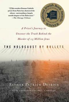 Paperback The Holocaust by Bullets: A Priest's Journey to Uncover the Truth Behind the Murder of 1.5 Million Jews Book