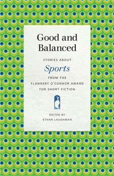 Paperback Good and Balanced: Stories about Sports from the Flannery O'Connor Award for Short Fiction Book