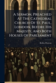 A sermon preached at the cathedral church of St. Paul, London, before His Majesty, and both houses of Parliament, on Thursday, April 23d, 1789, ... By ... Lord Bishop of London. ... The fifth edition.