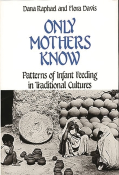 Hardcover Only Mothers Know: Patterns of Infant Feeding in Traditional Cultures Book